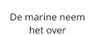 De marine neem het over